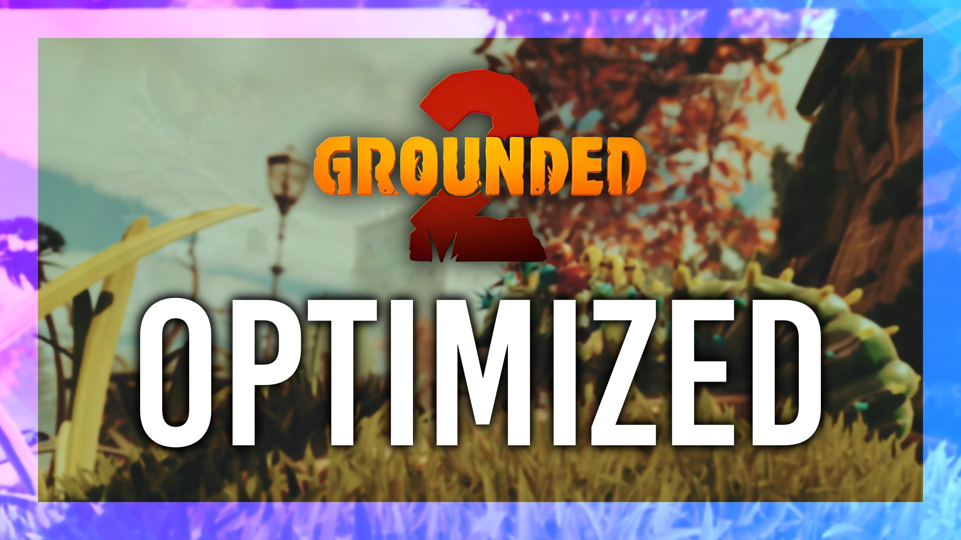 Grounded 2 Optimization (MAX FPS) thumbnail